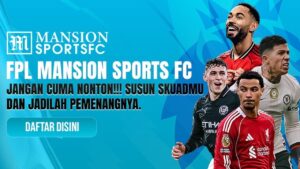 Liga Inggris Makin Panas, FPL Mansion Sports Tawarkan Keseruan dan Hadiah Rp 88 Juta