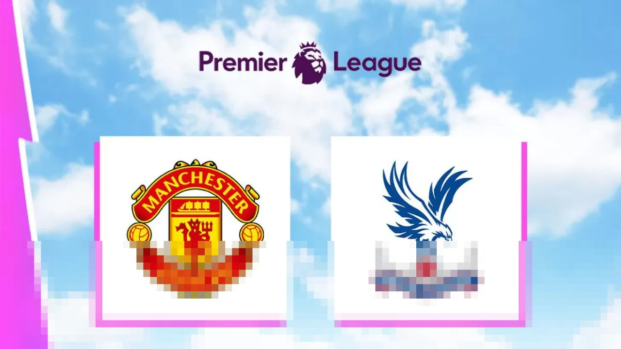 Manchester United vs Crystal Palace: Setan Merah Bidik Poin Penuh di Old Trafford